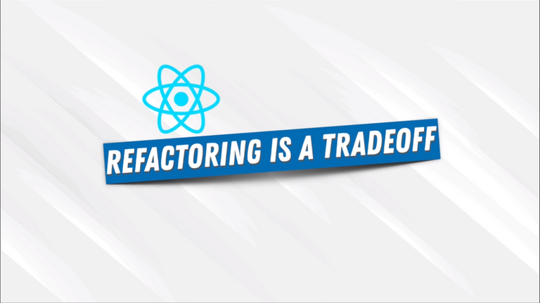 Refactoring Is A Trade off